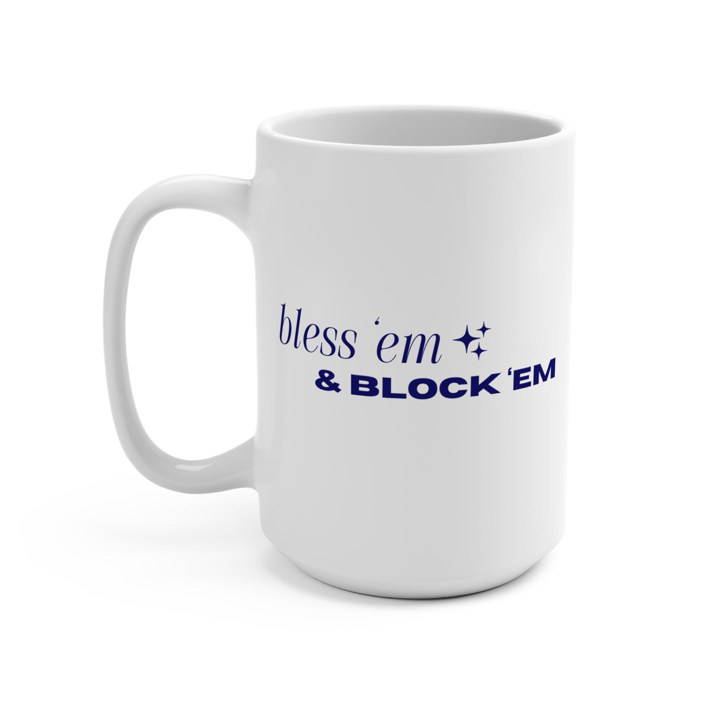 Bless Em & Block Em - 15 oz Mug