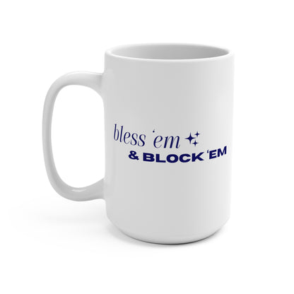 Bless Em & Block Em - 15 oz Mug