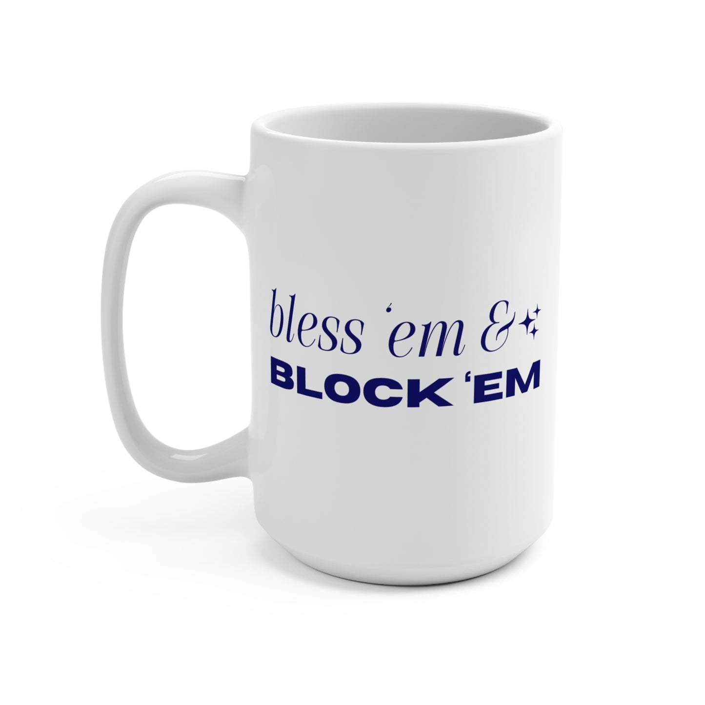 Bless Em & Block Em - 15 oz Mug